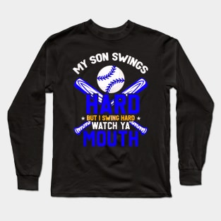 My son swings hard but I swing hard watch ya mouth Long Sleeve T-Shirt